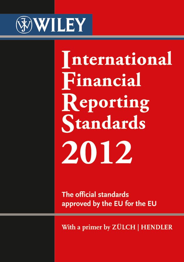 International Financial Reporting Standards (IFRS) 2012: The Official Standards Approved by the European Union. With a Forew. and Primer by Henning ... Standards Approved by the European Union) Law