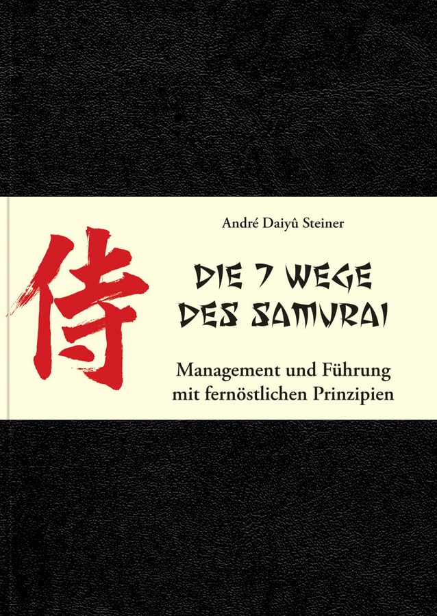 Die 7 Wege des Samurai: Management und Führung mit fernöstlichen Prinzipien Law