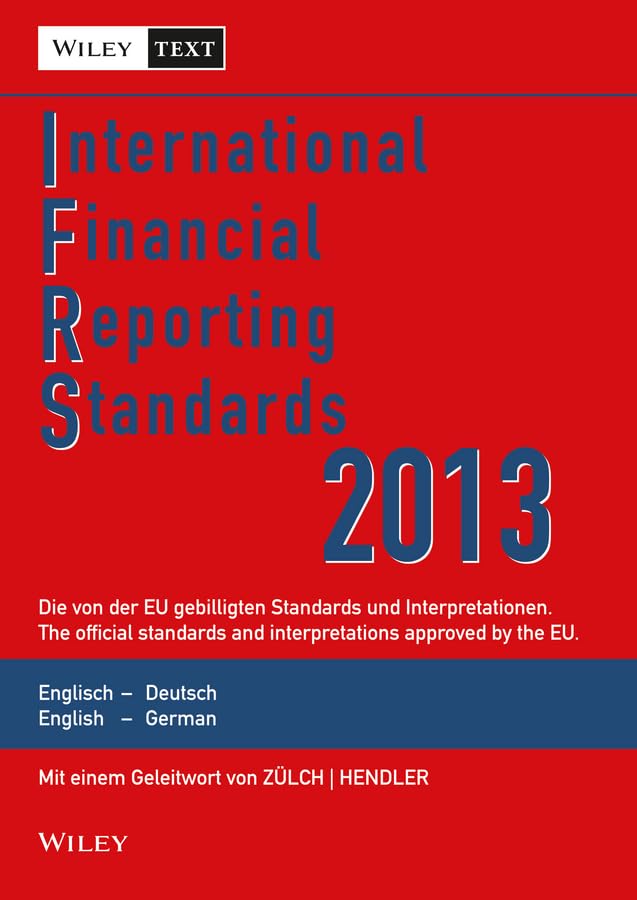 International Financial Reporting Standards (IFRS) 2013: Deutsch-Englische Textausgabe der von der EU gebilligten Standards. English & Ge rman edition ... /English & German Edition, Band 2013) Law