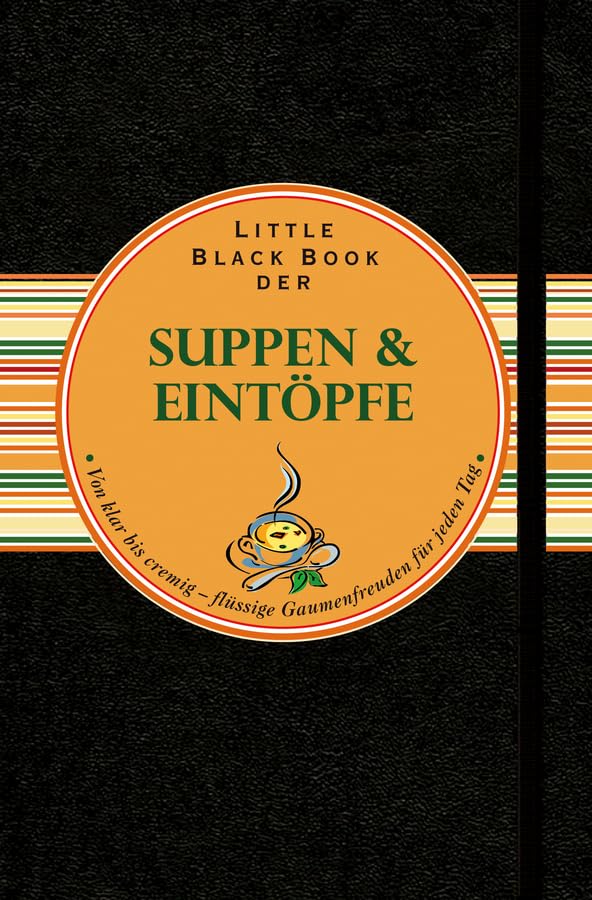Little Black Book der Suppen und Eintöpfe: Von klar bis cremig - flüssige Gaumenfreuden für jeden Tag (Little Black Books (deutsche Ausgabe)) Leisure, Home & Garden