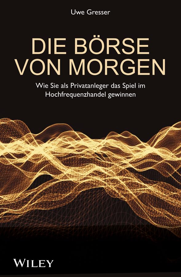 Die Börse von morgen: Wie Sie als Privatanleger das Spiel im Hochfrequenzhandel gewinnen Business, Finance & Career