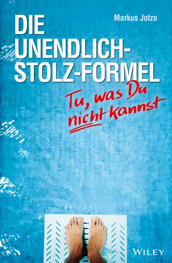 Die Unendlich-Stolz-Formel: Tu, was du nicht kannst Business, Finance & Career