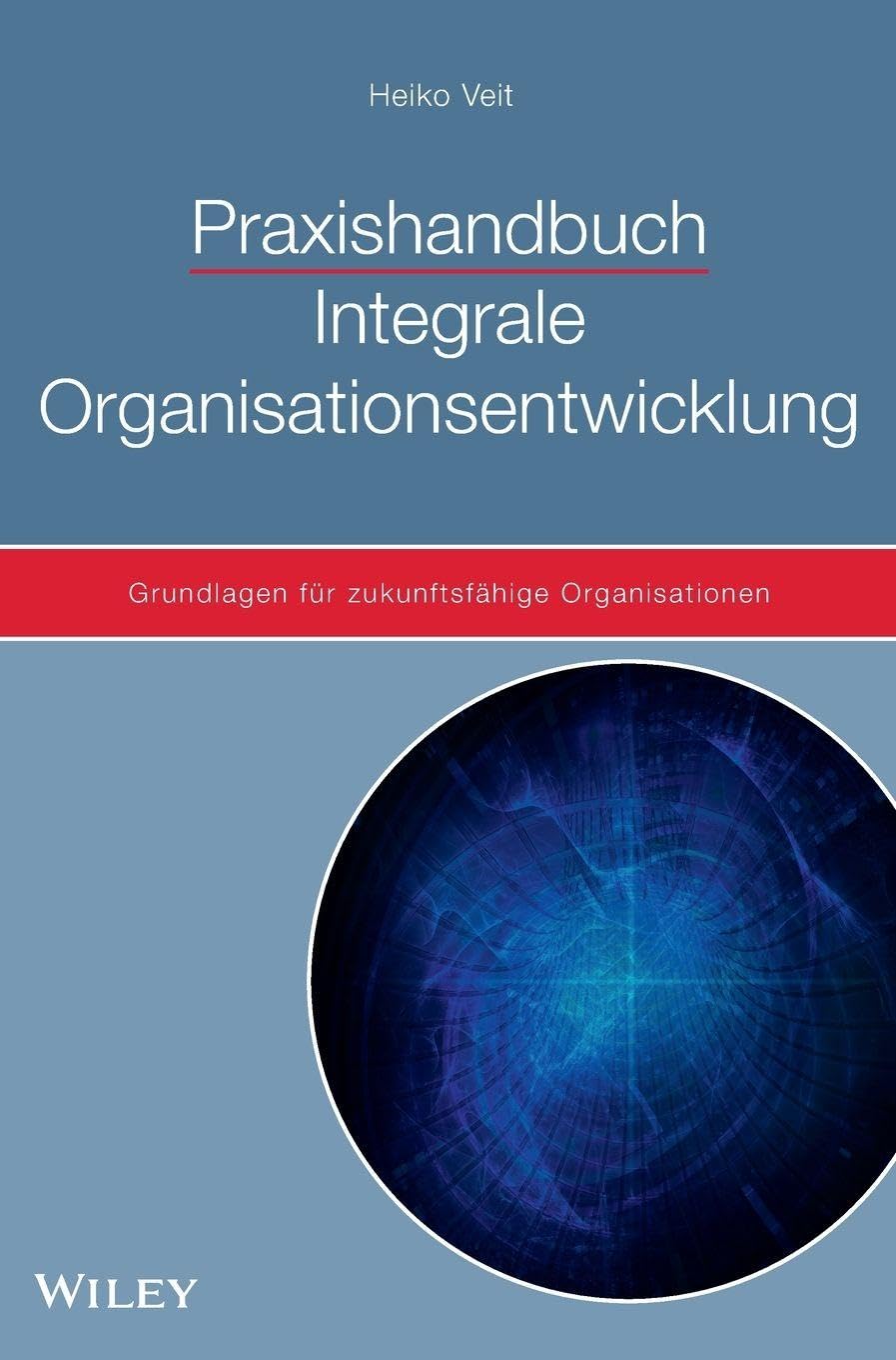 Praxishandbuch Integrale Organisationsentwicklung: Grundlagen für zukunftsfähige Organisationen Law
