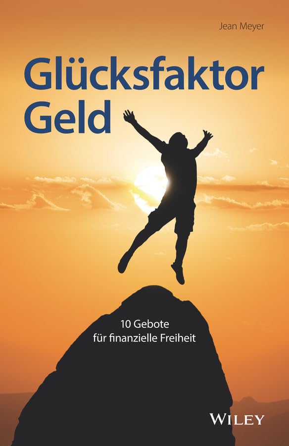 Glücksfaktor Geld: 10 Gebote für finanzielle Freiheit Business, Finance & Career
