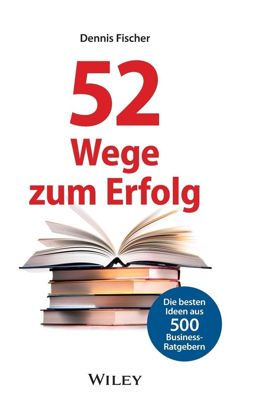 52 Wege zum Erfolg: Die besten Ideen aus 500 Business-Ratgebern Business, Finance & Career