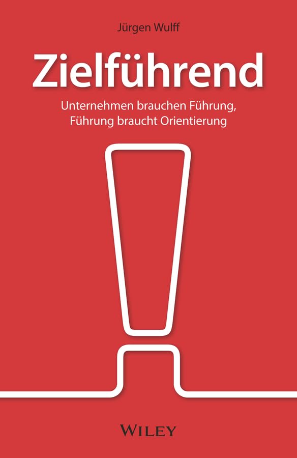 Zielführend: Unternehmen brauchen Führung, Führung braucht Orientierung Business, Finance & Career
