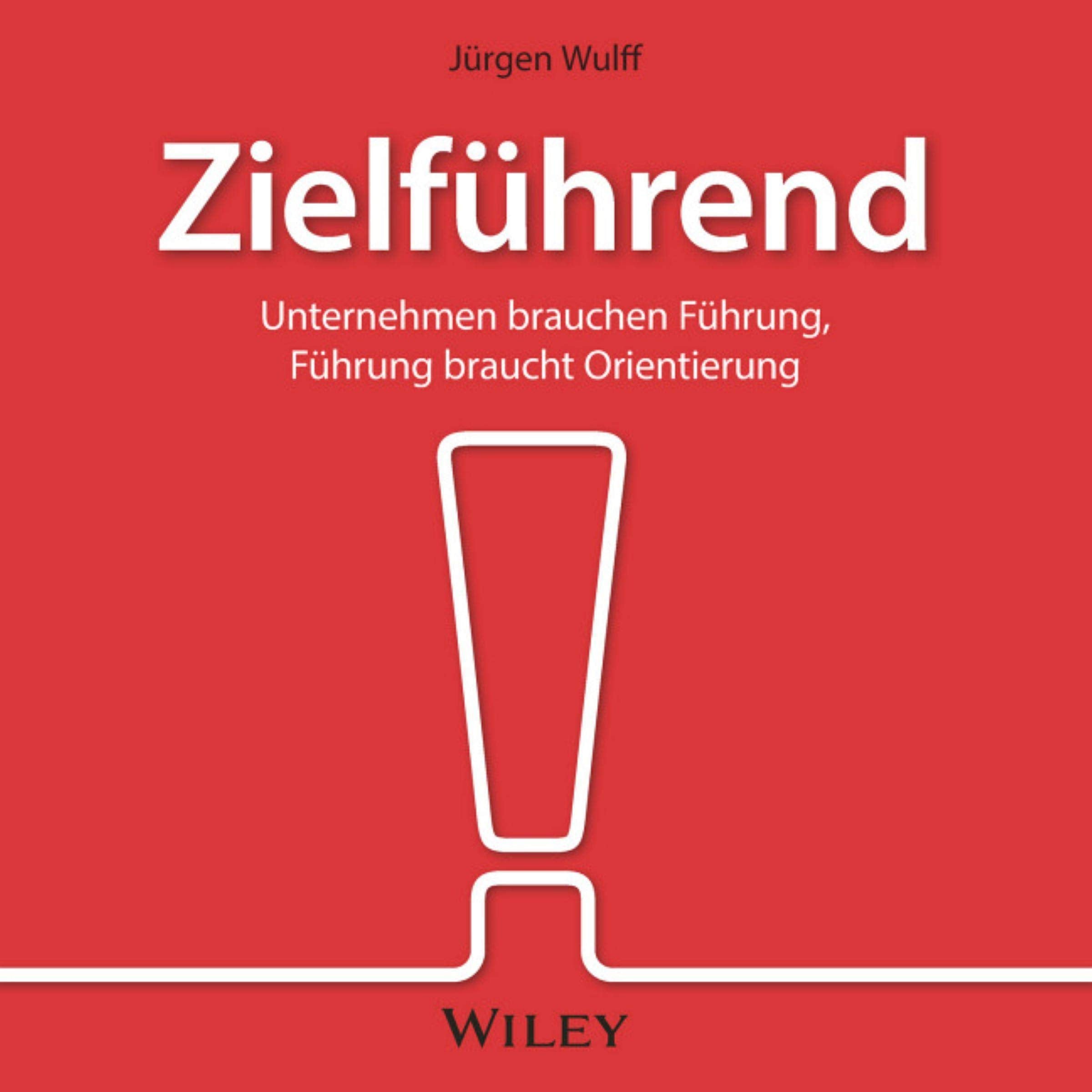Zielführend: Unternehmen brauchen Führung, Führung braucht Orientierung Business, Finance & Career