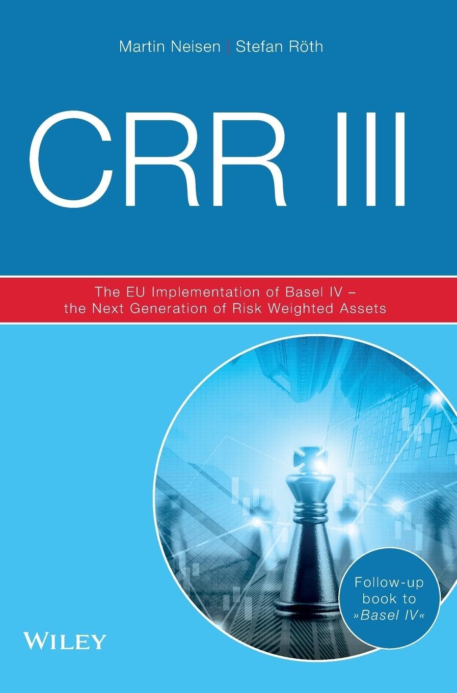 CRR III: The EU Implementation of Basel IV - the Next Generation of Risk Weighted Assets Law