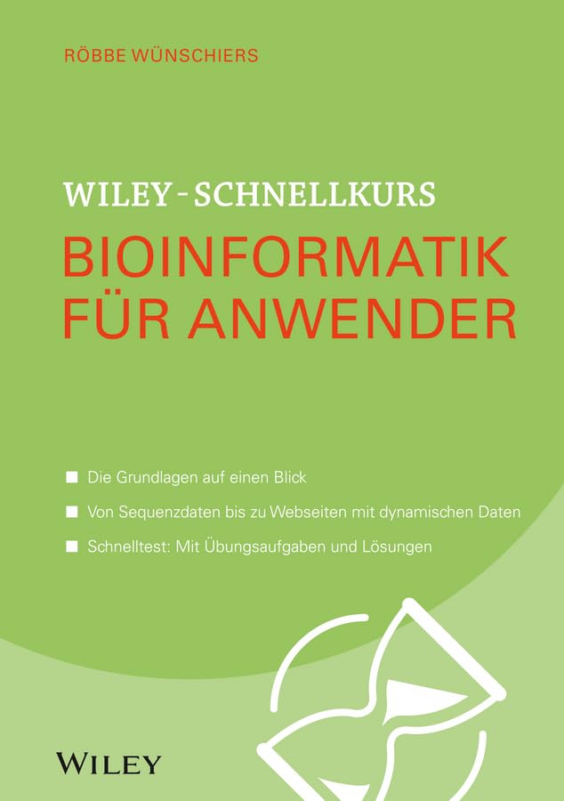 Wiley-Schnellkurs Bioinformatik für Anwender: Die Grundlagen auf einen Blick. Von Sequenzdaten bis zu Webdaten mit dynamischen Daten. Schnelltest: Mit Übungsaufgaben und Lösungen Medicine