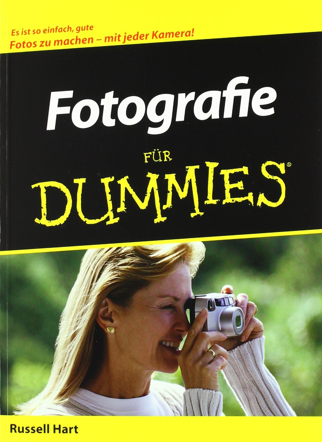 Fotografie für Dummies: Es ist so einfach, gute Fotos zu machen - mit jeder Kamera! Photography