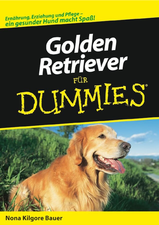 Golden Retriever für Dummies: Ernährung, Erziehung und Pflege - ein gesunder Hund macht Spaß! Pets