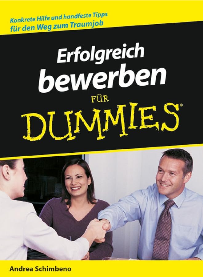 Erfolgreich bewerben für Dummies: Konkrete Hilfe und handfeste Tipps für den Weg zum Traumjob Business, Finance & Career