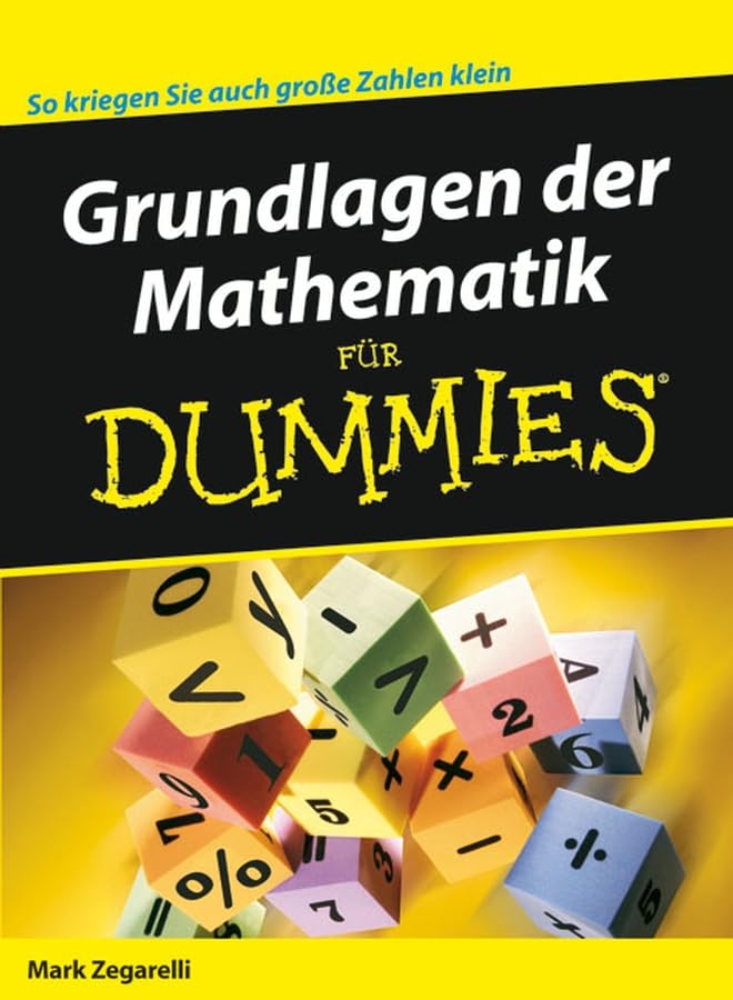Grundlagen der Mathematik für Dummies: So kriegen Sie auch große Zahlen klein Mathematics