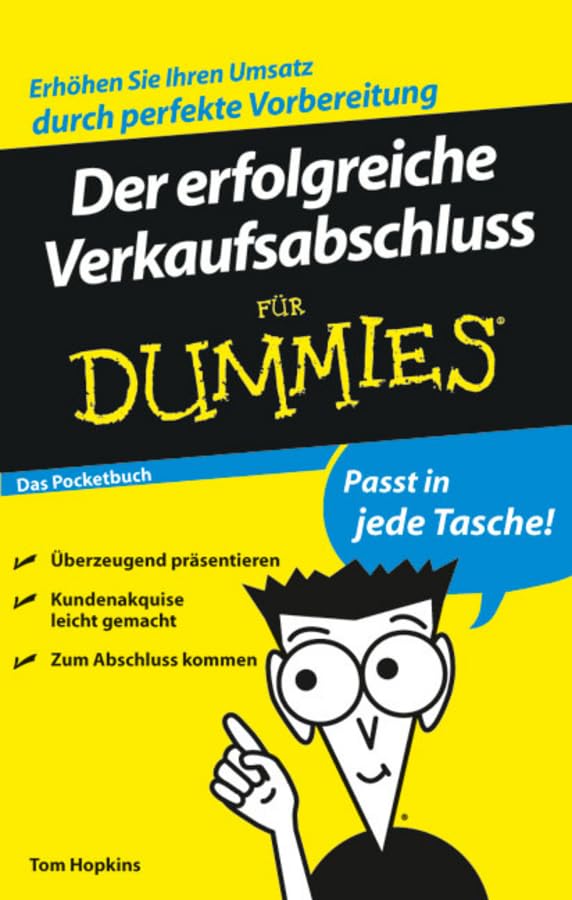 Der erfolgreiche Verkaufsabschluss für Dummies Das Pocketbuch: Das Pocketbuch. Erhöhen Sie Ihren Umsatz durch perfekte Vorbereitung. Überzeugend ... leicht gemacht. Zum Abschluss kommen Business, Finance & Career