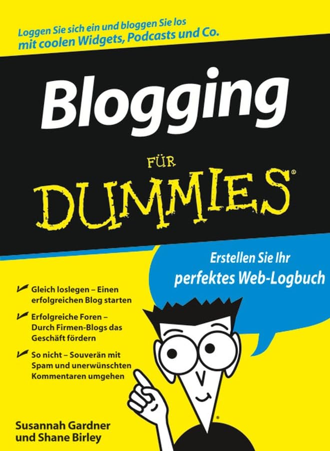 Blogging für Dummies: Erstellen Sie Ihr perfektes Web-Logbuch. Loggen Sie sich ein und bloggen Sie los mit coolen Widgets, Podcast und Co. Computer Science