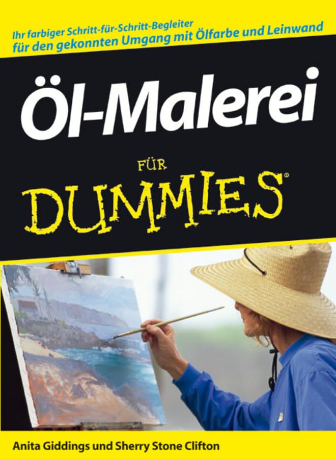 Öl-Malerei für Dummies: Ihr farbiger Schritt-für-Schritt-Begleiter für den gekonnten Umgang mit Ölfarbe und Leinwand Hobbies & Crafts