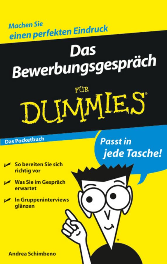 Das Bewerbungsgespräch für Dummies Das Pocketbuch: Das Pocketbuch. Machen Sie einen perfekten Eindruck. So bereiten Sie sich richtig vor. Was Sie im Gespräch erwartet. In Gruppeninterviews glänzen Business, Finance & Career