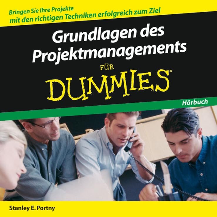 Grundlagen des Projektmanagements für Dummies Hörbuch: Bringen Sie Ihre Projekte mit den richtigen Techniken erfolgreich zum Ziel! Business, Finance & Career
