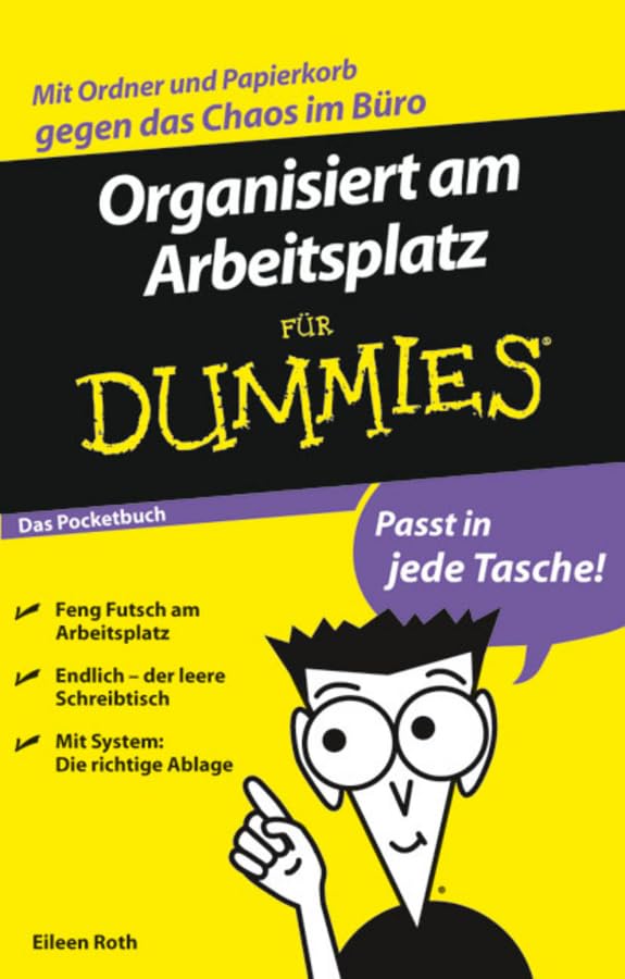 Organisiert am Arbeitsplatz für Dummies Das Pocketbuch Business, Finance & Career