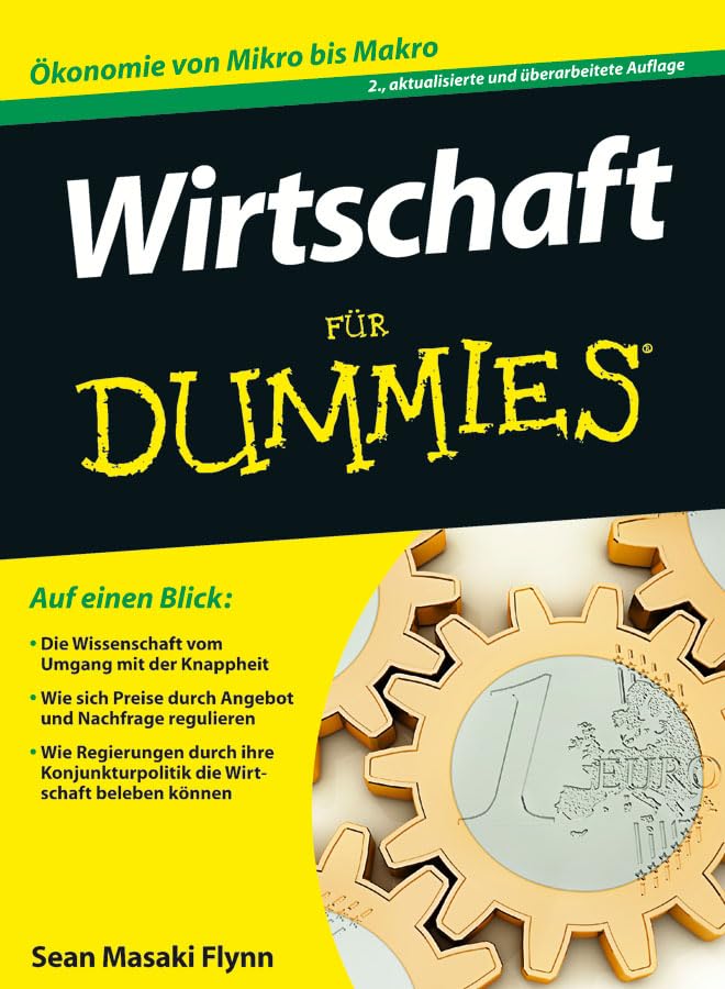 Wirtschaft für Dummies: Ökonomie von Mikro bis Makro Business, Finance & Career
