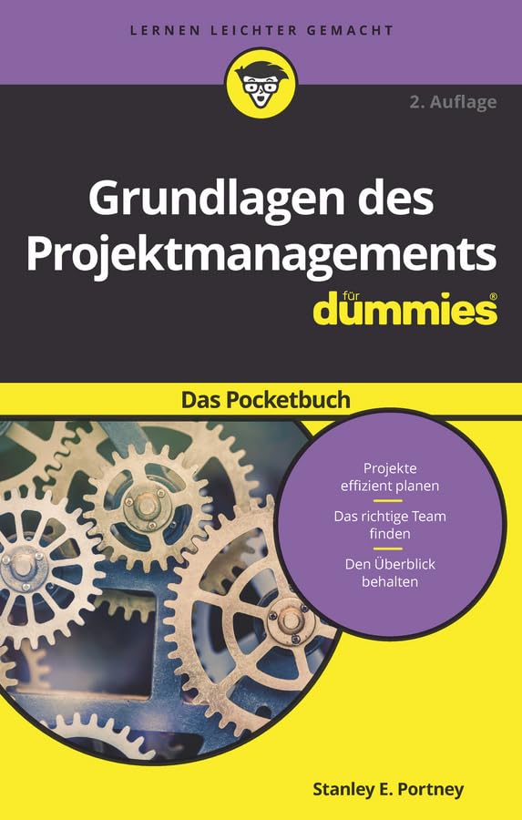 Grundlagen des Projektmanagements für Dummies Das Pocketbuch: Das Pocketbuch. Projekte effizient planen; Das richtige Team finden; Den Überblick behalten Business, Finance & Career