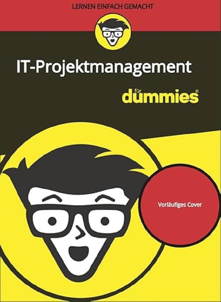 IT-Projektmanagement für Dummies Business, Finance & Career