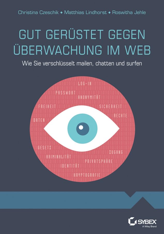 Gut gerüstet gegen Überwachung im Web - Wie Sie verschlüsselt mailen, chatten und surfen Computer Science