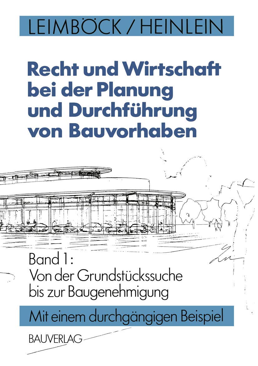 Recht und Wirtschaft bei der Planung und Durchführung von Bauvorhaben, Bd.1, Von der Grundstückssuche bis zur Baugenehmigung: Band 1: Von der Grundstückssuche bis zur Baugenehmigung Law