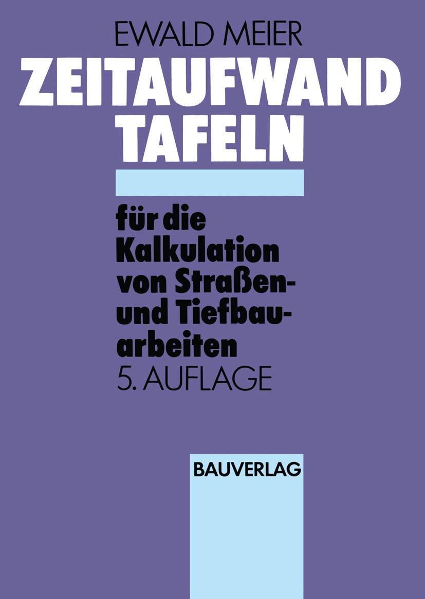 Zeitaufwandtafeln für die Kalkulation von Straßen- und Tiefbauarbeiten (German Edition) Social Sciences
