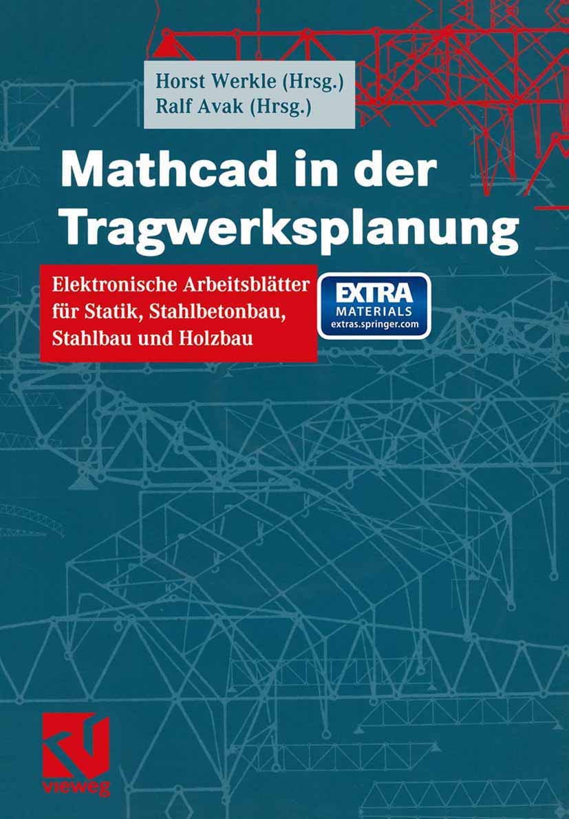 Mathcad in der Tragwerksplanung: Elektronische Arbeitsblätter für Statik, Stahlbetonbau, Stahlbau und Holzbau Business & Technology
