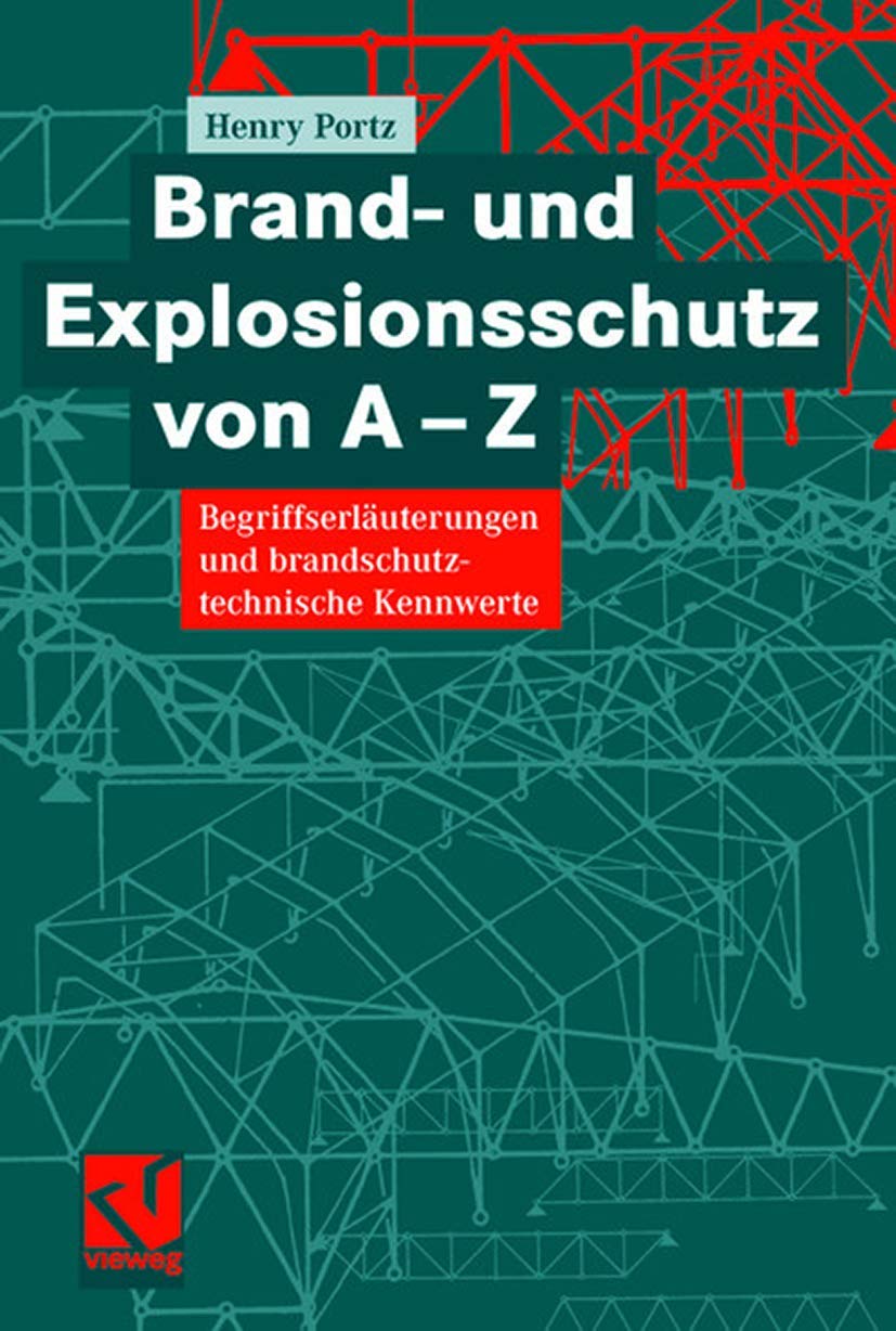 Brand- und Explosionsschutz von A-Z: Begriffserläuterungen und brandschutztechnische Kennwerte Business & Technology