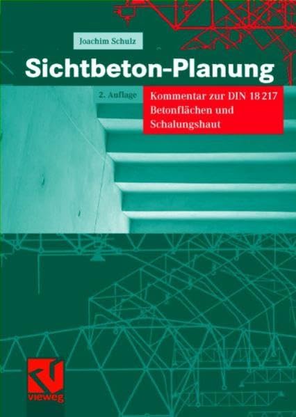 Sichtbeton - Planung: Kommentar zur DIN 18217 Betonflächen und Schalungshaut Business & Technology