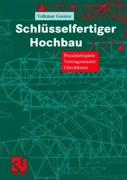 Schlüsselfertiger Hochbau: Praxisbeispiele - Vertragsmuster - Checklisten Business, Finance & Career