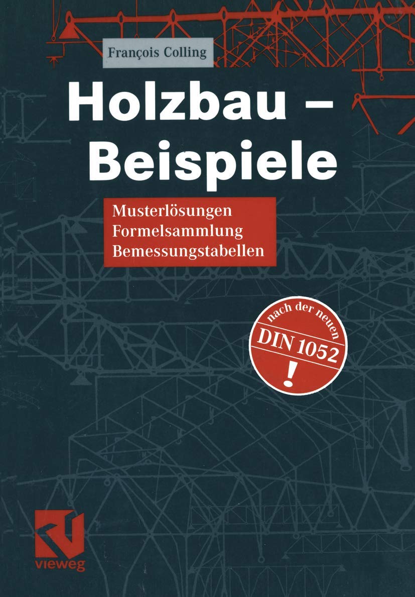 Holzbau - Beispiele: Musterlösungen, Formelsammlung, Bemessungstabellen Business & Technology