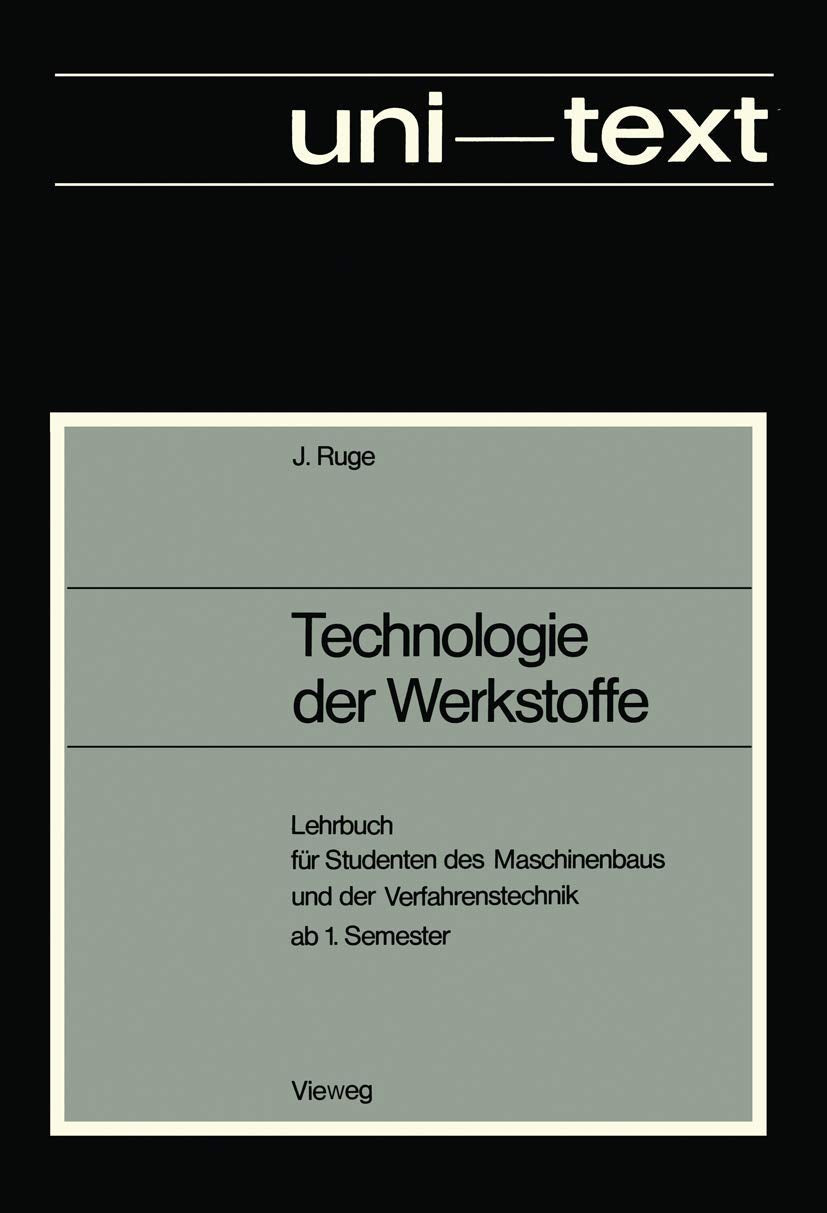Technologie der Werkstoffe: Lehrbuch für Studenten des Maschinenbaus und der Verfahrenstechnik ab 1. Semester (uni-texte) Media & Communication