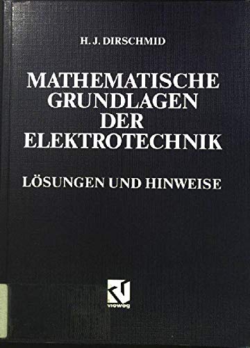 Mathematische Grundlagen der Elektrotechnik. Lösungen und Hinweise Business & Technology