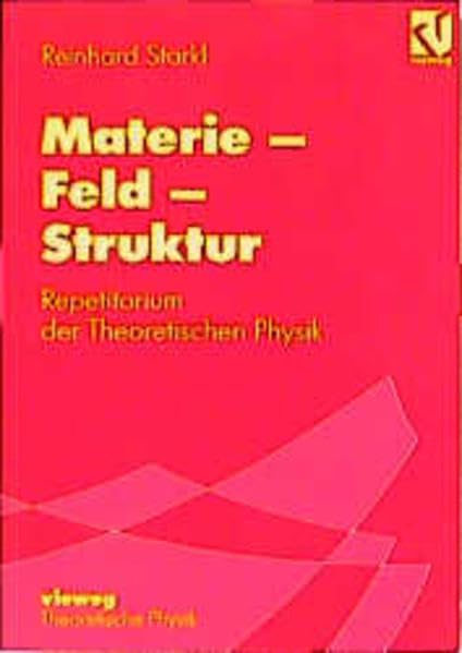 Materie - Feld - Struktur: Repetitorium Theoretischen Physik Mathematics