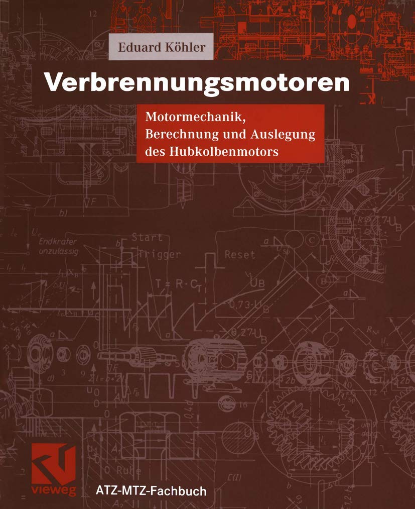 Verbrennungsmotoren: Motormechanik, Berechnung und Auslegung des Hubkolbenmotors (ATZ/MTZ-Fachbuch) Business & Technology