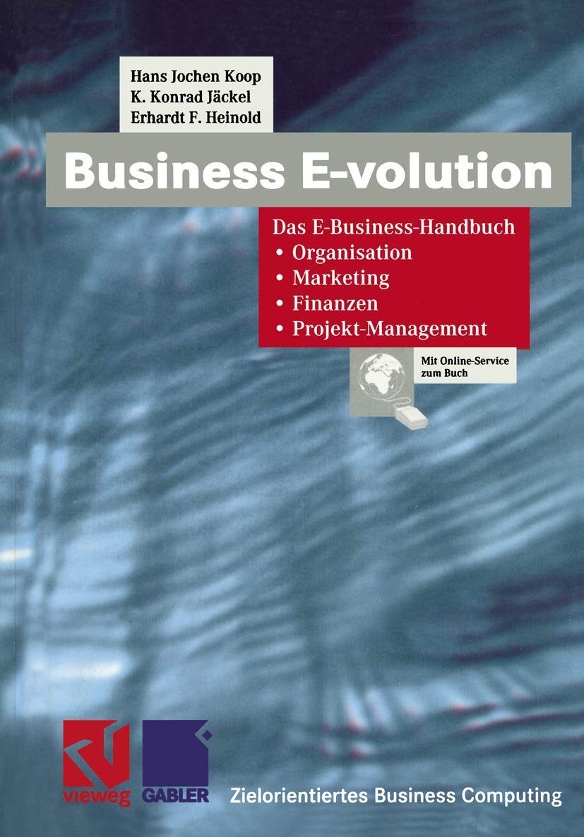 Business E-volution: Das E-Business-Handbuch Organisation ― Marketing ― Finanzen ― Projekt-Management (Zielorientiertes Business Computing) Business, Finance & Career