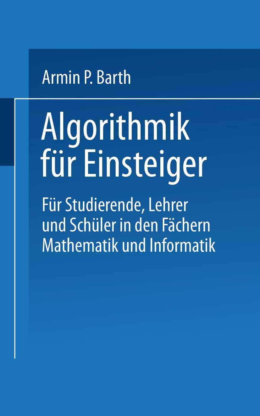 Algorithmik für Einsteiger: Für Studierende, Lehrer und Schüler in den Fächern Mathematik und Informatik Computer Science