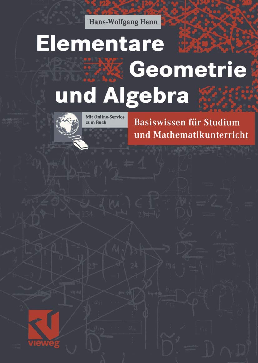 Elementare Geometrie und Algebra: Basiswissen für Studium und Mathematikunterricht (German Edition) General education