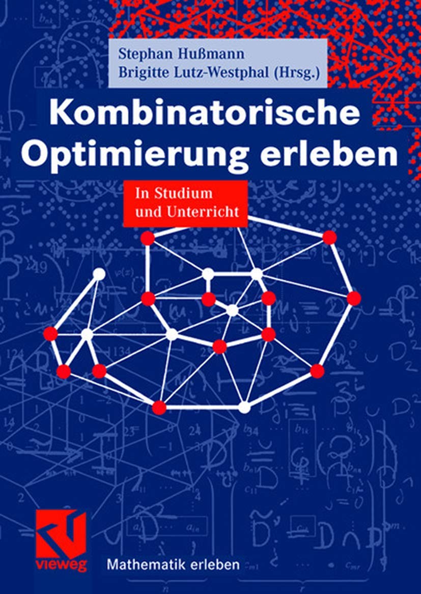 Kombinatorische Optimierung erleben: In Studium und Unterricht (Mathematik erleben) Education & Training