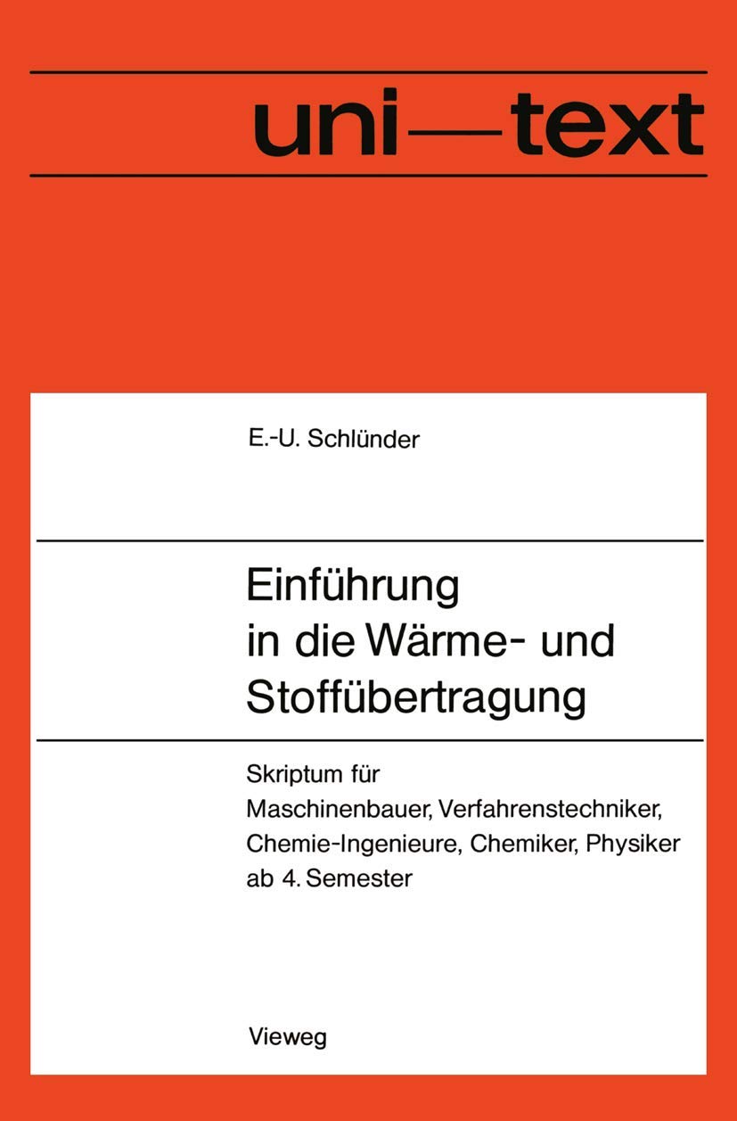 Einführung in die Wärme- und Stoffübertragung: "Skriptum Für Maschinenbauer, Verfahrenstechniker, Chemie-Ingenieure, Chemiker, Physiker Ab 4. Semester" (uni-texte) Business & Technology
