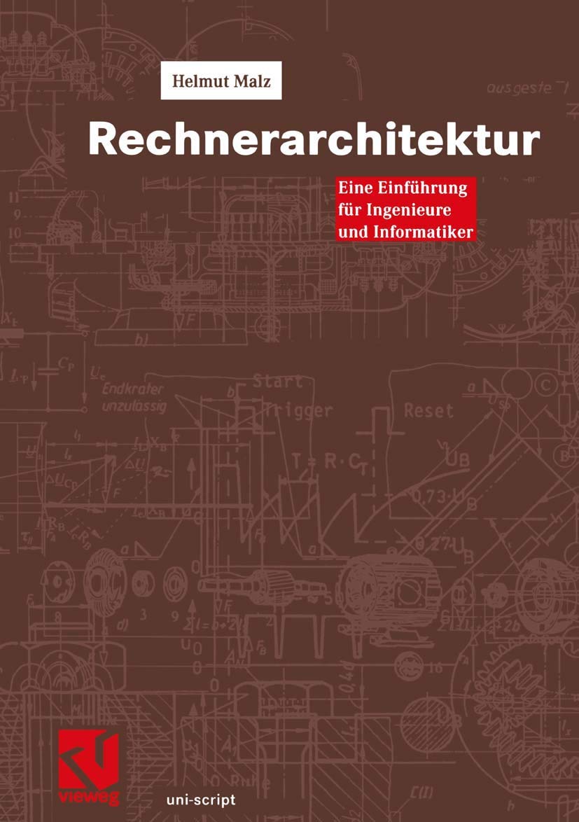 Rechnerarchitektur: Eine Einführung für Ingenieure und Informatiker (uni-script) Computer Science