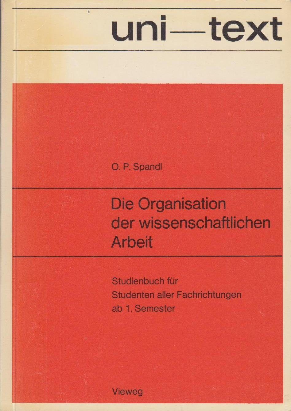 Die Organisation der wissenschaftlichen Arbeit. Studienbuch für Studenten aller Fachrichtungen ab 1. Semester Professional & Reference Books