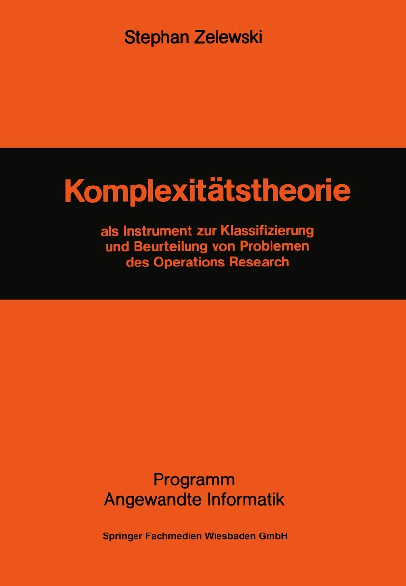 Komplexitätstheorie: Als Instrument zur Klassifizierung und Beurteilung von Problemen des Operations Research (Programm Angewandte Informatik) (German Edition) Social Sciences