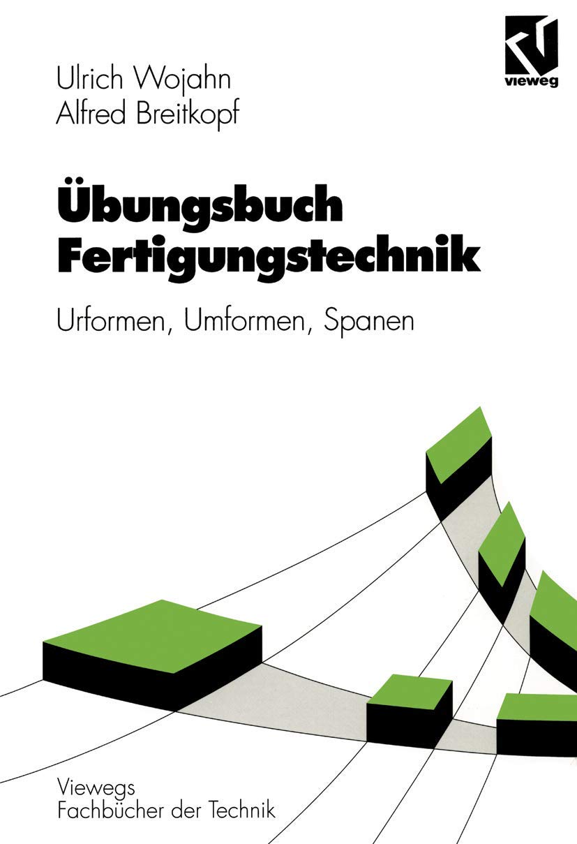 Übungsbuch Fertigungstechnik: Urformen, Umformen, Spanen (Viewegs Fachbücher der Technik) Business & Technology