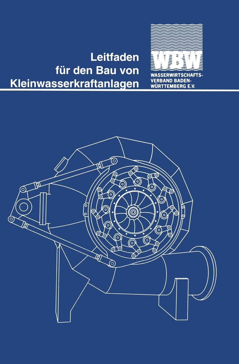 Leitfaden für den Bau von Kleinwasserkraftanlagen: Herausgegeben vom Wasserwirtschaftsverband Baden-Württemberg e. V. Media & Communication