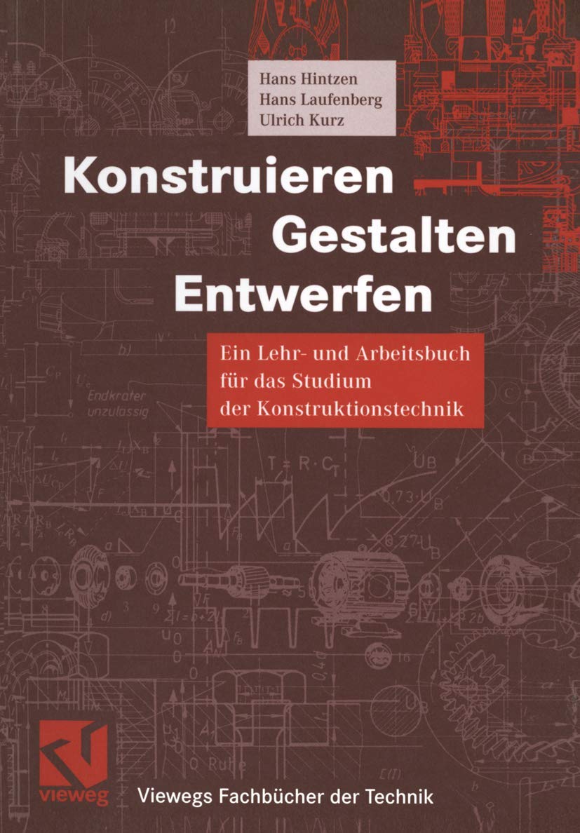 Konstruieren, Gestalten, Entwerfen: Ein Lehr- und Arbeitsbuch für das Studium der Konstruktionstechnik (Viewegs Fachbücher der Technik) Business & Technology