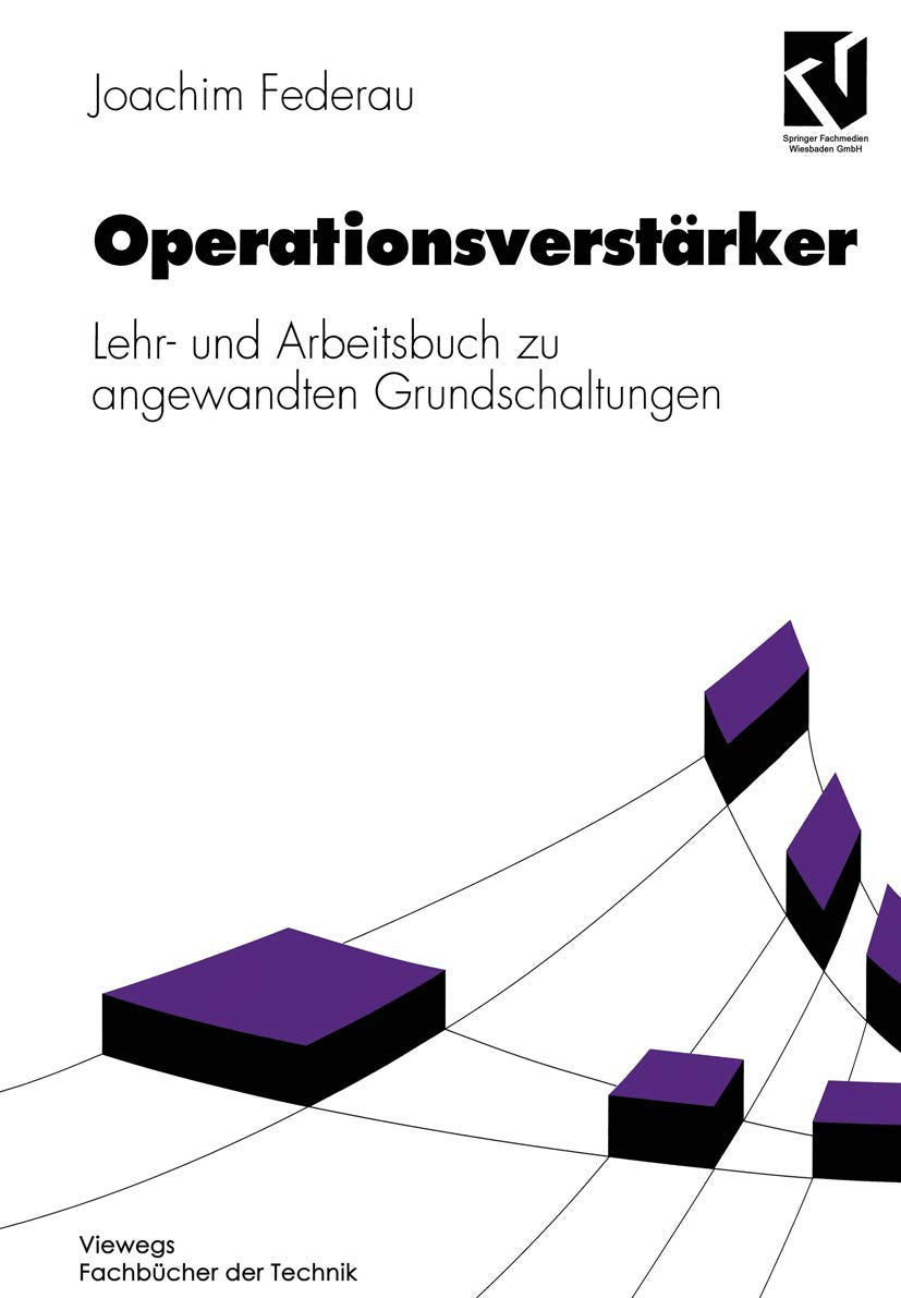 Operationsverstärker: Lehr- und Arbeitsbuch zu angewandten Grundschaltungen (Viewegs Fachbücher der Technik) Business & Technology